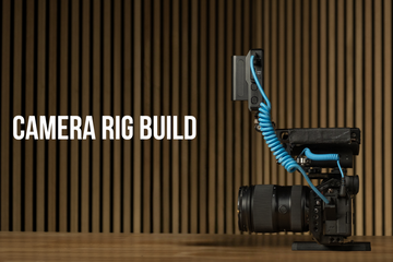 Building Out Your Camera Rig